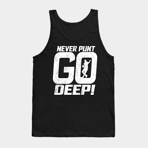 Never Punt Go Deep Quarterback Football Player Coach Fan Tank Top by TeeCreations